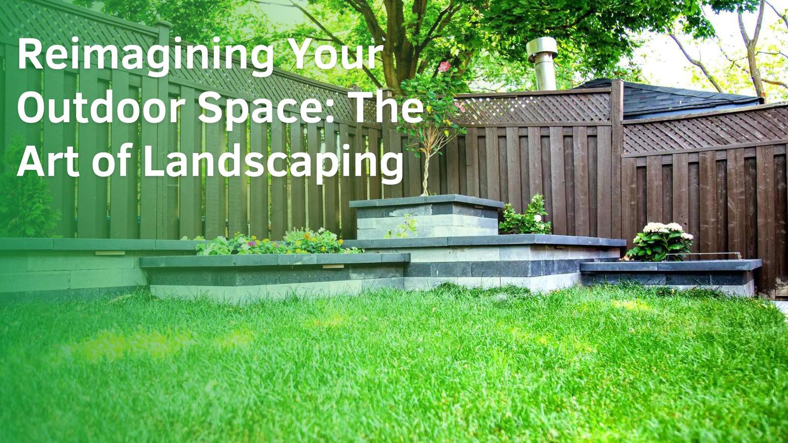 Reimagining Your Outdoor Space: The Art of Landscaping in Toronto