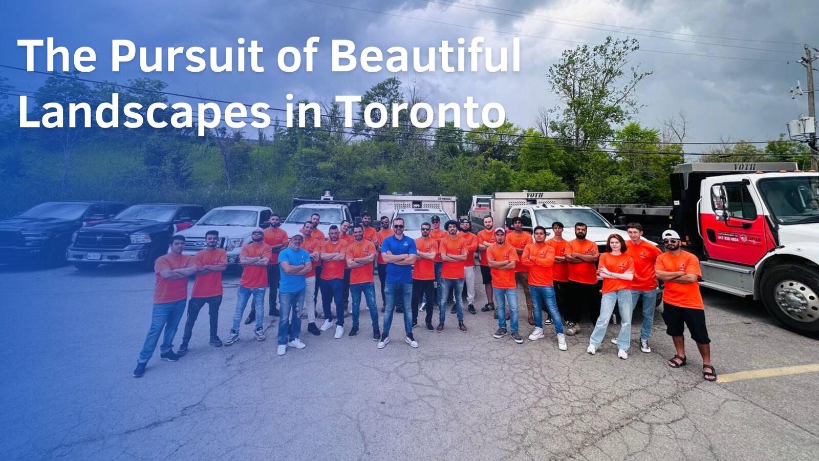 The Pursuit of Beautiful Landscapers in Toronto