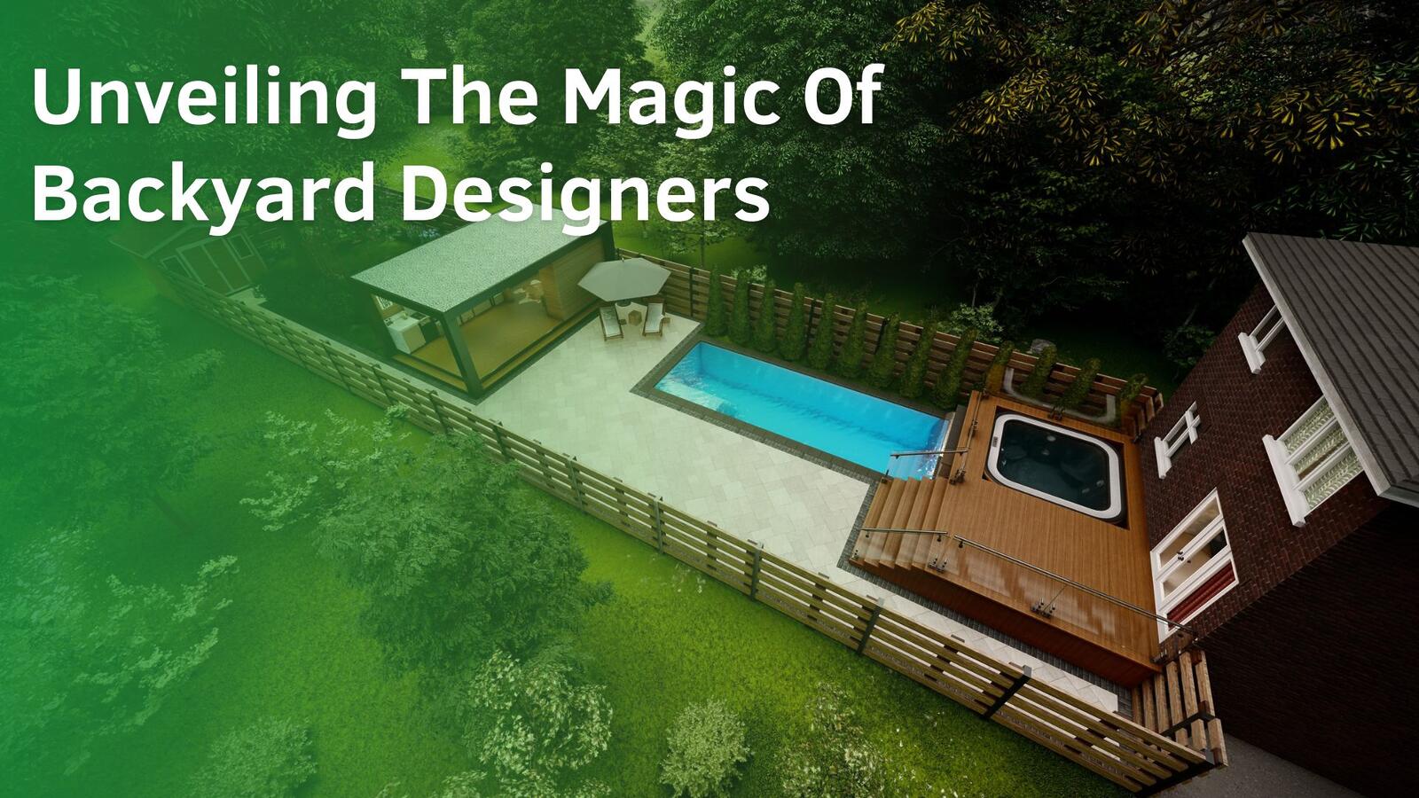 Unveiling The Magic Of Backyard Designers