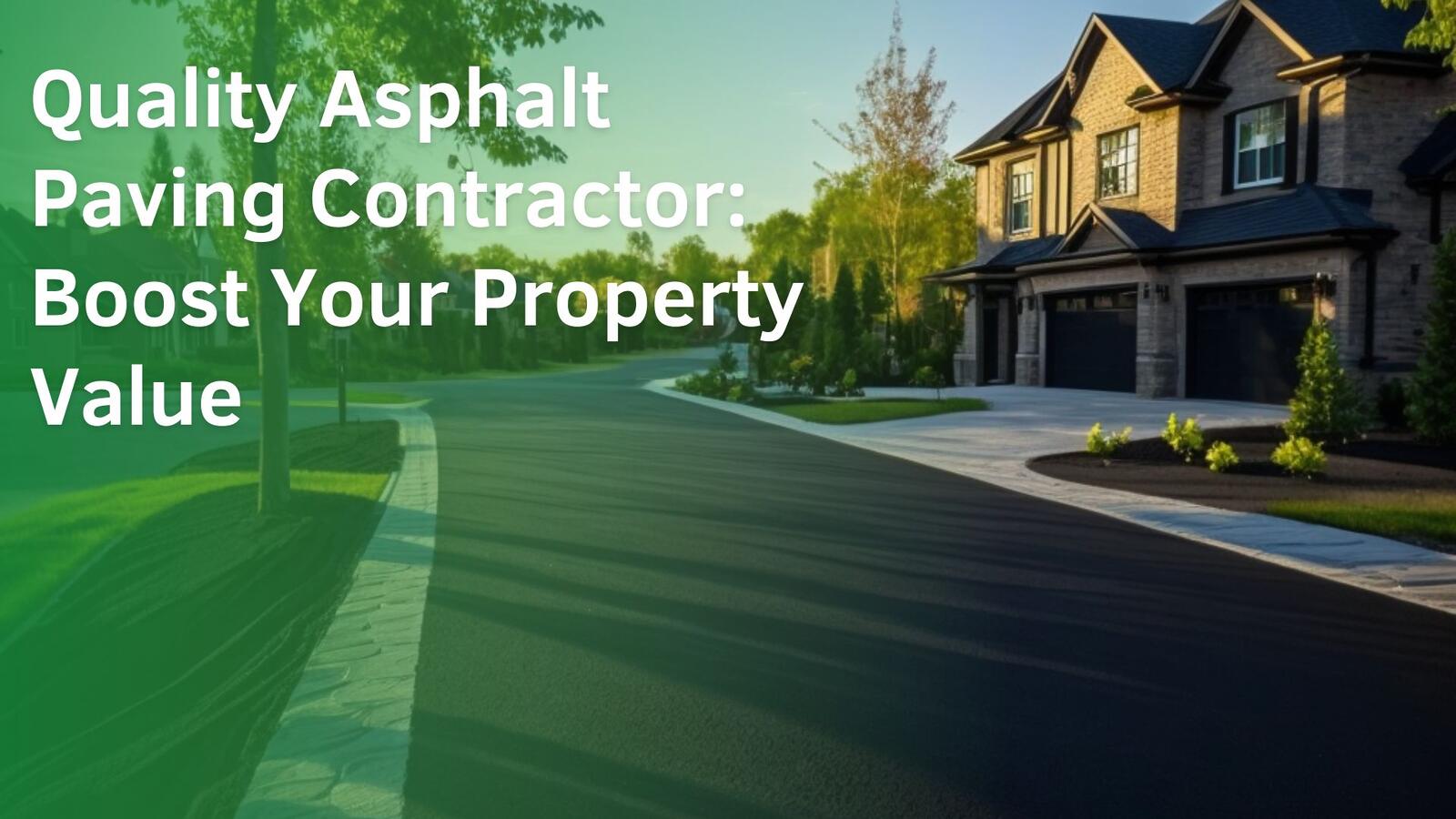 Transform Your Property with the Right Asphalt Paving Contractor